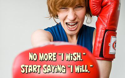 No More "I Wish." Start Saying "I Will."