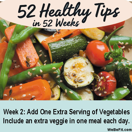 Week 2: Add One Extra Serving of Vegetables - Include an extra veggie in one meal each day.