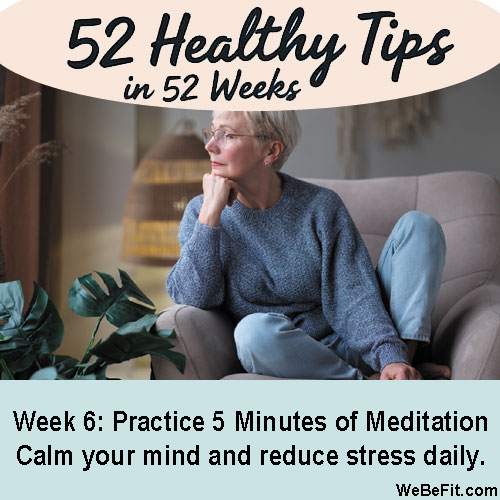 Week 6: Practice 5 Minutes of Meditation - Calm your mind and reduce stress daily.