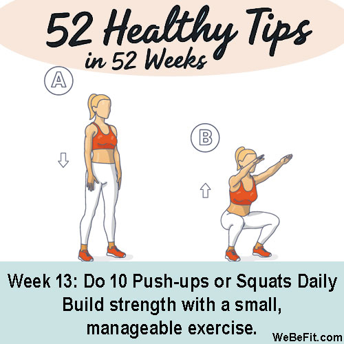 Week 13: Do 10 Push-ups or Squats Daily - Build strength with a small, manageable exercise.
