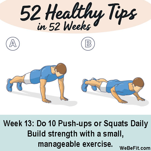 Week 13: Do 10 Push-ups or Squats Daily - Build strength with a small, manageable exercise.