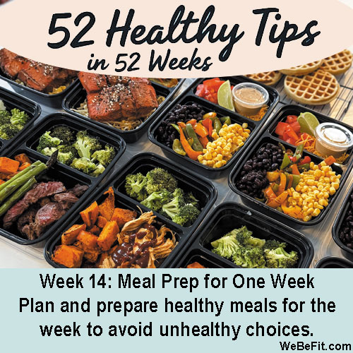 Week 14: Meal Prep for One Week - Plan and prepare healthy meals for the week to avoid unhealthy choices.