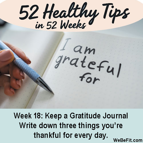 Week 18: Keep a Gratitude Journal - Write down three things you’re thankful for every day.