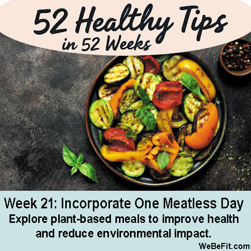 Week 21: Incorporate One Meatless Day - Explore plant-based meals to improve health and reduce environmental impact.