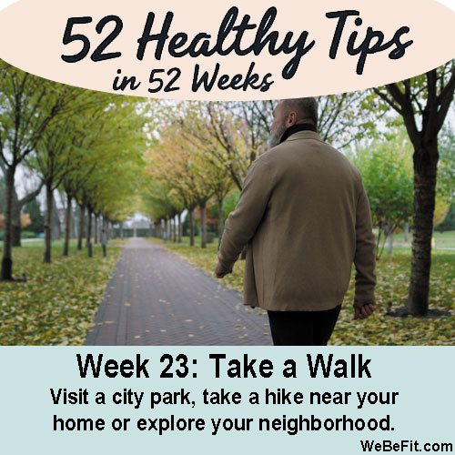 Week 23: Take a Walk - Visit a city park, take a hike near your home or explore your neighborhood. 