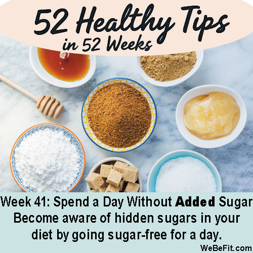 Week 41: Spend a Day Without Added Sugar - Become aware of hidden sugars in your diet by going sugar-free for a day.
