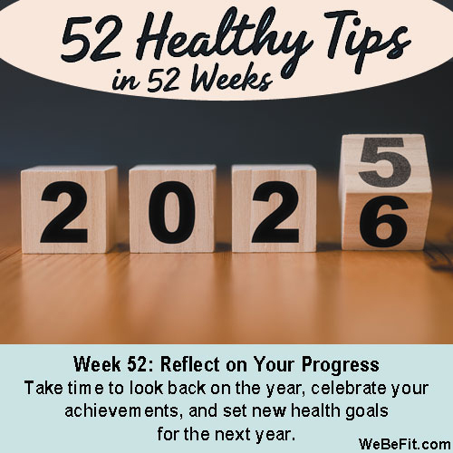 Week 52: Reflect on Your Progress - Take time to look back on the year, celebrate your achievements, and set new health goals for the next year.