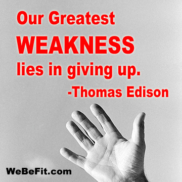 Our Greatest WEAKNESS lies in giving up. - Thomas Edison