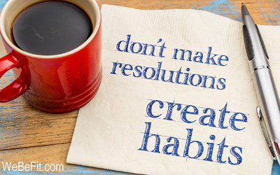 Don't make resolutions. Create habits. 