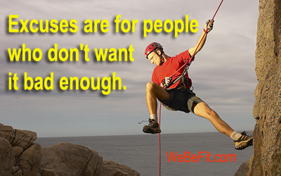 Excuses are for people who don't want it bad enough. 