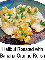 Halibut Roasted with Banana-Orange Relish