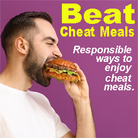 Beat the Cheat Meals - How to enjoy cheat meals responsibly.
